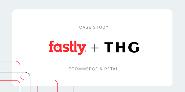 Fastly + THG