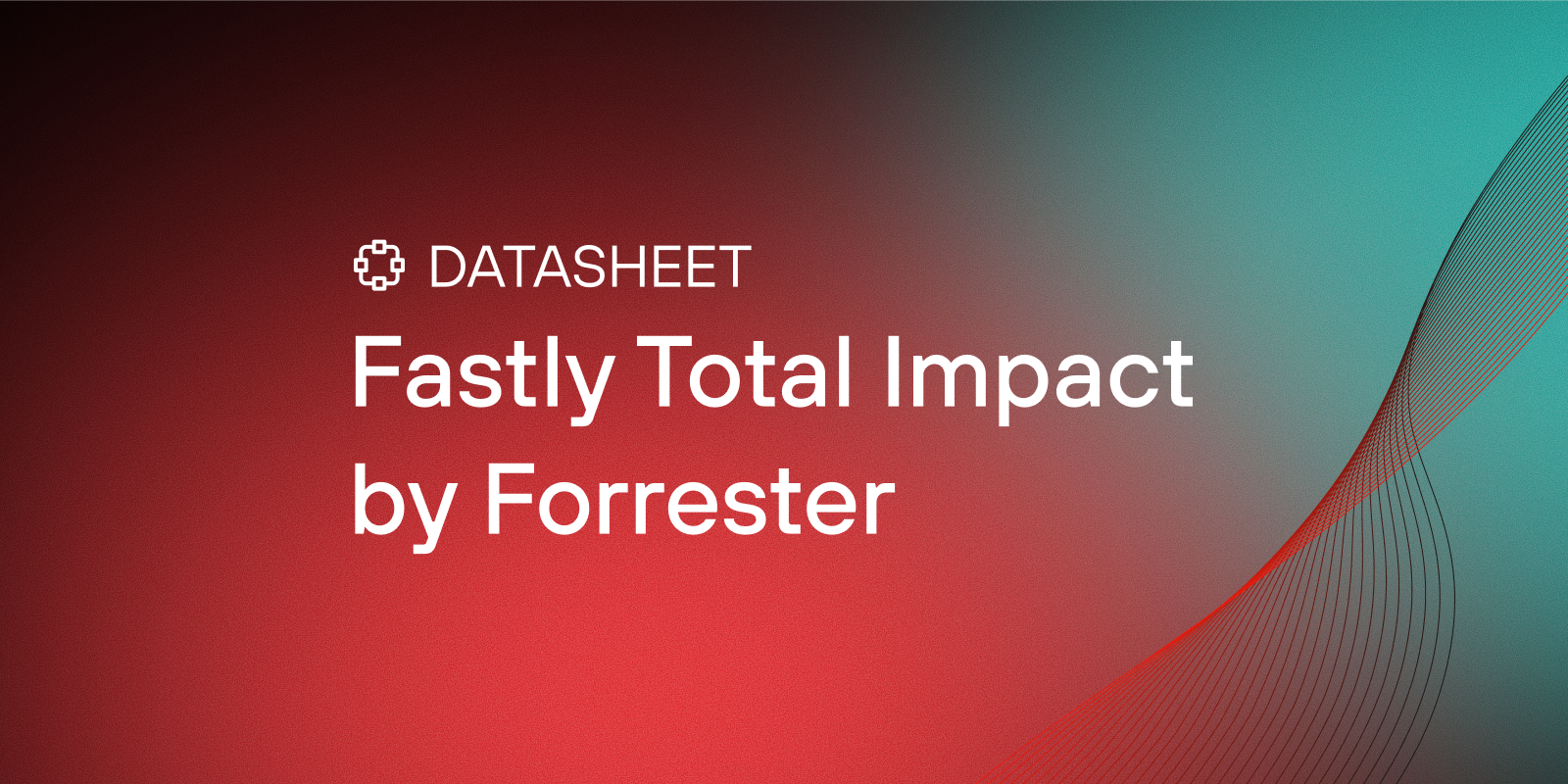 Fastly のネットワークサービスに関する「Total Economic Impact」(TEI) レポート