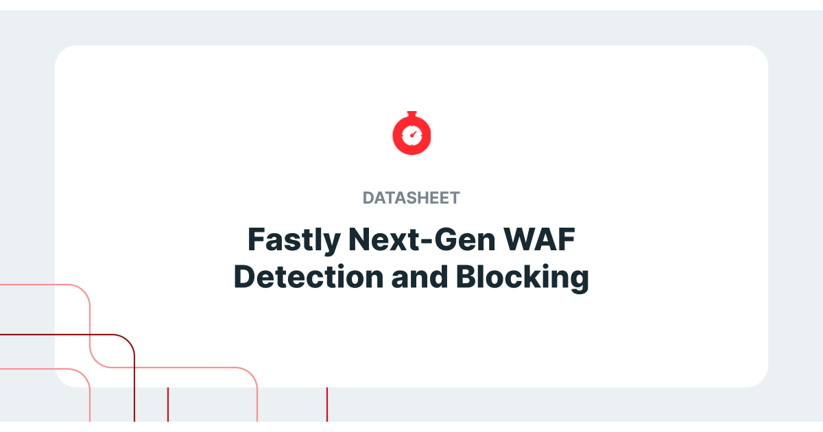 Fastly Next-Gen WAF Detection and Blocking Datasheet | Fastly